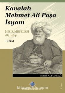 Kavalalı Mehmet Ali Paşa İsyanı - Mısır Meselesi 1831-1841 / I.Kısım - Dr. Şinasi Altundağ