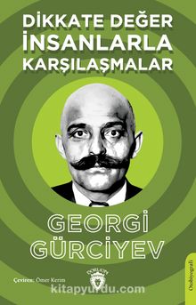 Dikkate Değer İnsanlarla Karşılaşmalar - Georgi Gürciyev