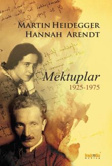 Martin Heidegger-Hannah Arendt & Mektuplar 1925-1975