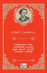 Through The Looking-Glass and What Alice Found There