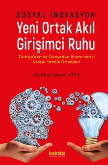 Sosyal İnovasyon Yeni Ortak Akıl Girişimci Ruhu & Türkiye'den ve Dünyadan İlham Verici Sosyal Yenilik Örnekleri