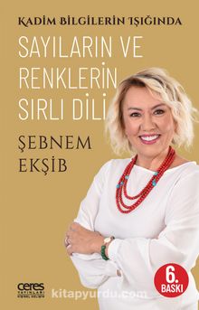 Kadim Bilgilerin Işığında Sayıların ve Renklerin Sırlı Dili - Şebnem Ekşib