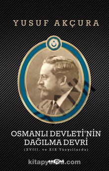 Osmanlı Devleti'nin Dağılma Devri - Yusuf Akçura