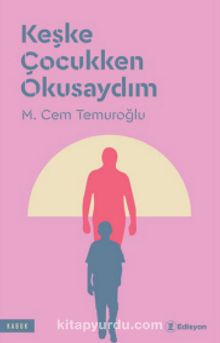 Keşke Çocukken Okusaydım - M. Cem Temuroğlu