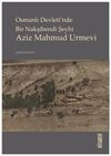 Osmanlı Devleti&rsquo;nde Bir Nakşibendi Şeyhi Aziz Mahmud Urmevi