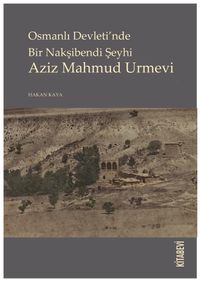 Osmanlı Devleti’nde Bir Nakşibendi Şeyhi Aziz Mahmud Urmevi