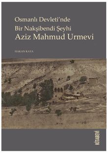 Osmanlı Devleti’nde Bir Nakşibendi Şeyhi Aziz Mahmud Urmevi