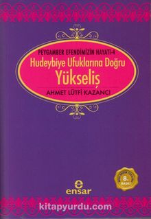 Yükseliş / Peygamber Efendimizin Hayatı -4 / Hudeybiye Ufuklarına Doğru - Prof. Dr. Ahmet Lütfi Kazancı
