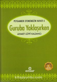 Guruba Yaklaşırken / Saadet Devri 5 - Prof. Dr. Ahmet Lütfi Kazancı