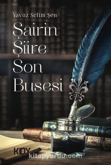 Şairin Şiire Son Busesi - Yavuz Selim Şen
