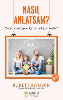 Nasıl Anlatsam? & Çocuklar ve Ergenler İçin Cinsel Eğitim Rehberi - Uzm. Psikolojik Danışman Buket Bayındır