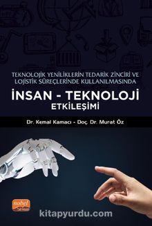 Teknolojik Yeniliklerin Tedarik Zinciri ve Lojistik Süreçlerinde Kullanılmasında İnsan-Teknoloji Etkileşimi - Murat Öz