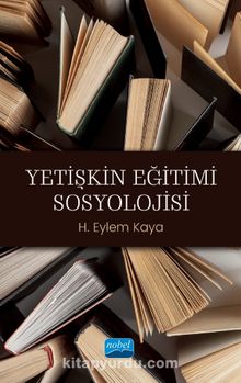 Yetişkin Eğitimi Sosyolojisi - H. Eylem Kaya