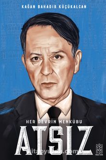 Her Devrin Menkubu Atsız - Kağan Bahadır Küçükalcan