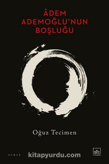 Âdem Ademoğlu’nun Boşluğu - Oğuz Tecimen
