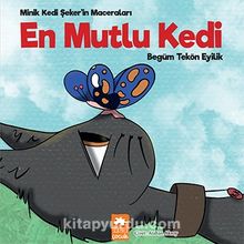 En Mutlu Kedi / Minik Kedi Şeker’in Maceraları - Begüm Tekön Eyilik