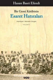 Bir Gemi Katibinin Esaret Hatıraları - Hasan Basri Efendi
