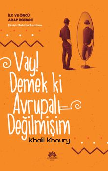 Vay! Demek Ki Avrupalı Değilmişim & İlk ve Öncü Arap Romanı
