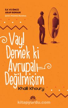 Vay! Demek Ki Avrupalı Değilmişim & İlk ve Öncü Arap Romanı - Khalil Khoury