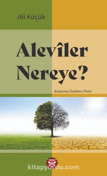 Alevîler Nereye? - Ali Küçük
