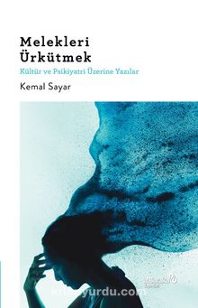 Melekleri Ürkütmek & Kültür ve Psikiyatri Üzerine Yazılar - Dr. Kemal Sayar