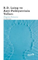 R. D. Laing ve Anti-Psikiyatrinin Yolları