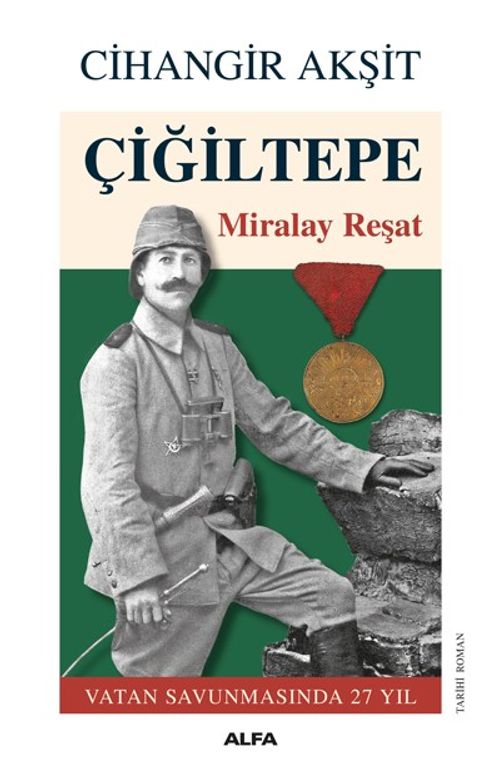 Çiğiltepe & Miralay Reşat Vatan Savunmasında 27 Yıl