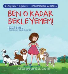 Ben O Kadar Bekleyemem ! / Değerler Eğitimi  - Sorumluluk Almak - Ezgi Von Emel