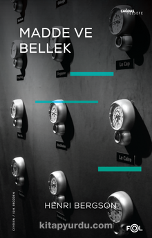 Madde ve Bellek-Beden-Tin İlişkisi Üzerine Deneme - Henri Bergson