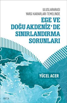 Uluslararası Yargı Kararları Temelinde Ege ve Doğu Akdeniz’de Sınırlandırma Sorunları