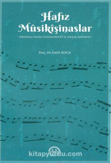 Hafız Musikişinaslar Osmanlı'dan Cumhuriyet'e Geçiş Dönemi - Fatih Koca