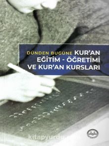 Dünden Bugüne  Kuran Eğitim Öğretimi ve Kuran Kursları - Kolektif