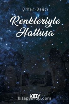 Renkleriyle Hattuşa - Orhan Bağcı