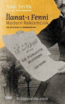 İlanat-ı Fenni / Modern Reklamcılık (Çevriyazı ve Sadeleştirme) - Selanikli Abdi Tevfik
