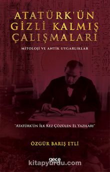 Atatürk’ün Gizli Kalmış Çalışmaları - Özgür Barış Etli