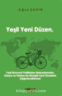 Yeşil Yeni Düzen, Yeşil Ekonomi Politikaları Mekanizmaları, Dünya ve Türkiye’de Ekolojik Kent  Örnekleri Değerlendirilmesi