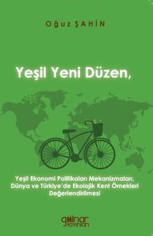 Yeşil Yeni Düzen, Yeşil Ekonomi Politikaları Mekanizmaları, Dünya ve Türkiye’de Ekolojik Kent  Örnekleri Değerlendirilmesi