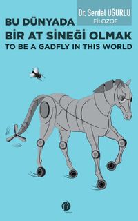 Bu Dünyada Bir At Sineği Olmak (To be a Gadfly ın This World)