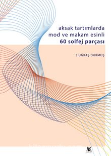 Aksak Tartımlarda Mod ve Makam Esinli 60 Solfej Parçası - S. Uğraş Durmuş