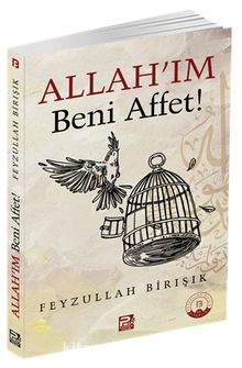Allah'ım Beni Affet! - Feyzullah Birışık