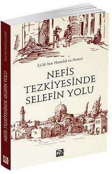 Nefis Tezkiyesinde Selefin Yolu - Sa'di bin Hamûd es-Semrî