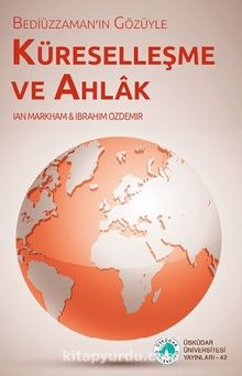 Bediüzzaman'ın Gözüyle Küreselleşme ve Ahlak - Bilinmeyen Yazar