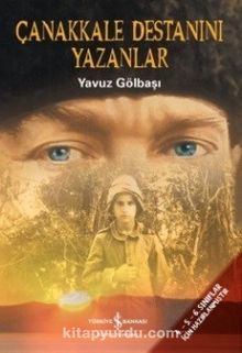 Çanakkale Destanını Yazanlar - Yavuz Gölbaşı