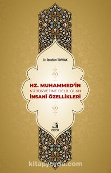 Hz. Muhammed'in Nübüvvetine Delil Olan İnsanî Özellikleri - İbrahim Toprak