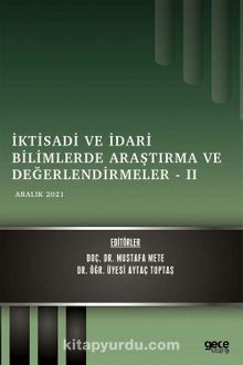 İktisadi ve İdari Bilimlerde Araştırma ve Değerlendirmeler - II / Aralık 2021 - Doç. Dr. Mustafa Mete