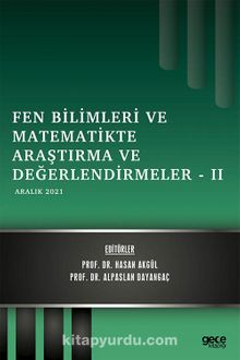 Fen Bilimleri ve Matematikte Araştırma ve Değerlendirmeler -II / Aralık 2021 - Prof. Dr. Hasan Akgül