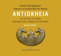 Pisidia'nın Başkenti - Paganizm ve Hıristiyanlığın Hac Merkezi Antıokheıa The Capıtal Of Pısıdıa - Pilgrimage Center of Paganism and Christianity