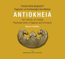 Pisidia'nın Başkenti - Paganizm ve Hıristiyanlığın Hac Merkezi Antıokheıa The Capıtal Of Pısıdıa - Pilgrimage Center of Paganism and Christianity