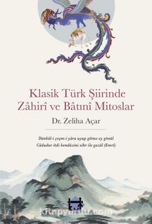 Klasik Türk Şiirinde Zahirî Ve Batınî Mitoslar - Dr. Zeliha Açar