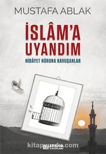 İslam’a Uyandım & Hidayet Nûruna Kavuşanlar - Mustafa Ablak